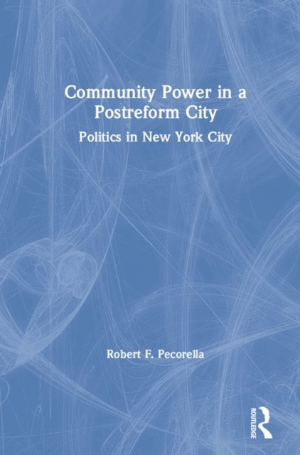 Robert F. Pecorella - Community Power in a Postreform City, E-bok