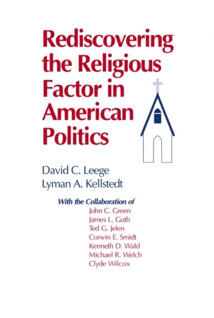Lyman A. Kellstedt, David C. Leege - Rediscovering the Religious Factor in American Politics, E-bok