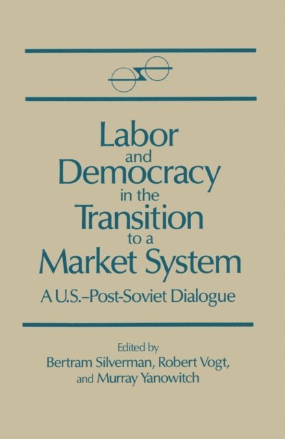 Murray Yanovich, Robert Vogt, Bertram Silverman - Labor and Democracy in the Transition to a Market System, E-bok