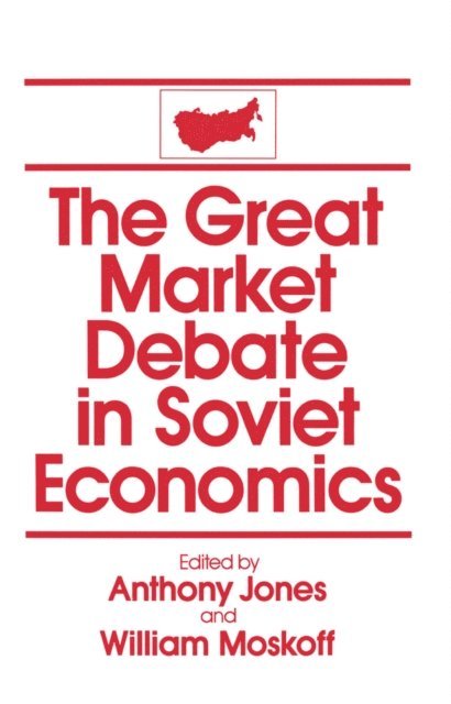 William Moskoff, David M Jones - Great Market Debate in Soviet Economics: An Anthology, E-bok