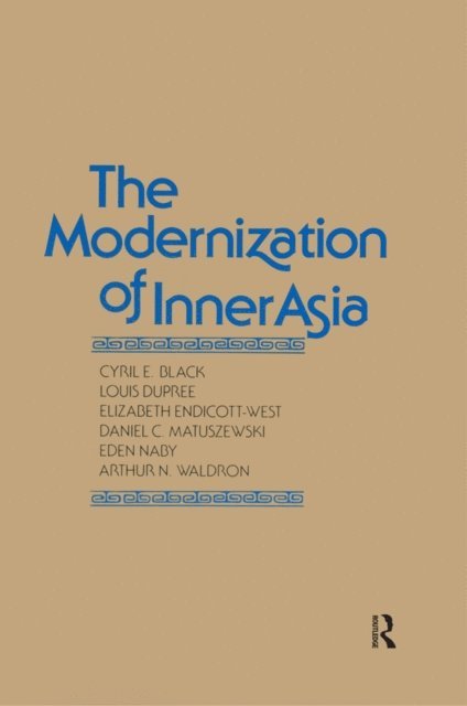 Arthur N. Waldron, Eden Naby, Daniel C. Matuszewski, Elizabeth Endicott-West, Louis Dupree, Cyril E. Black - Modernization of Inner Asia, E-bok
