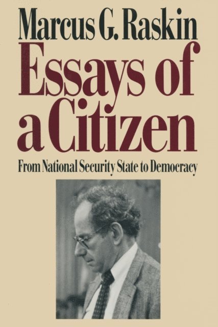 Marcus G. Raskin - Essays of a Citizen: From National Security State to Democracy, E-bok