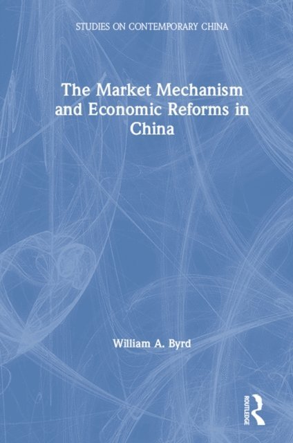 William Byrd - Market Mechanism and Economic Reforms in China, E-bok