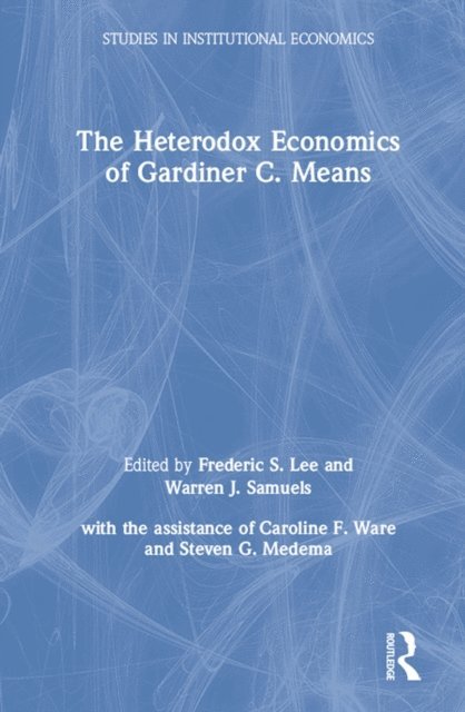 Warren J. Samuels, Lily Xiao Hong Lee - Heterodox Economics of Gardiner C. Means, E-bok