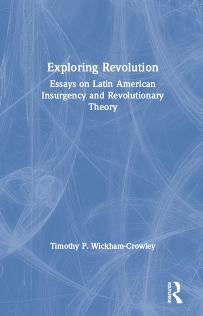 Timothy P. Wickham-Crowley - Exploring Revolution, E-bok