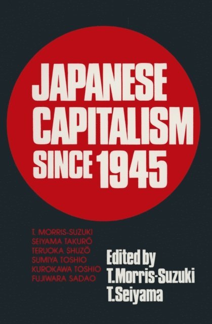 Seiyama Takuro, Tessa Morris-Suzuki - Japanese Capitalism Since 1945, E-bok