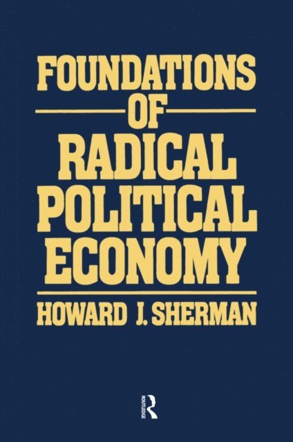 Howard J Sherman - Foundations of Radical Political Economy, E-bok