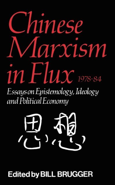 Bill Brugger - Chinese Marxism in Flux, 1978-84, E-bok