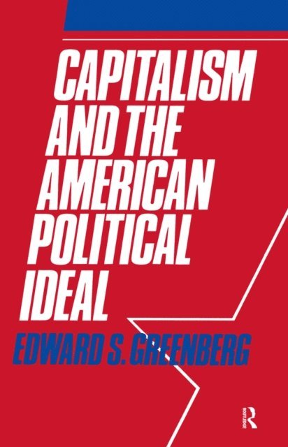 Edward S. Greenberg - Capitalism and the American Political Ideal, E-bok