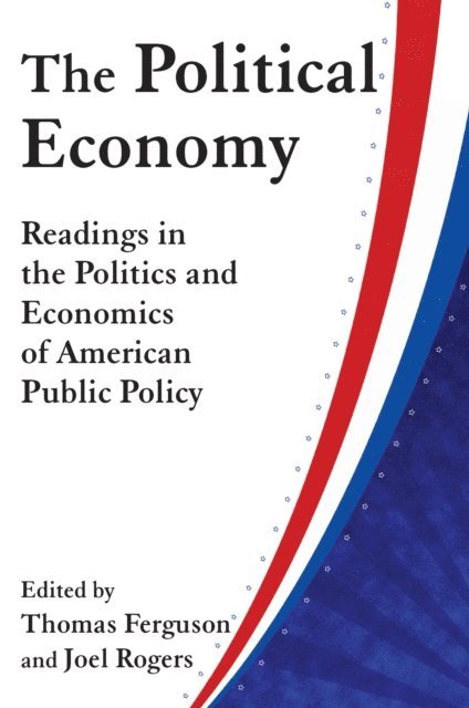 Joel Rogers, Thomas Ferguson - Political Economy: Readings in the Politics and Economics of American Public Policy, E-bok