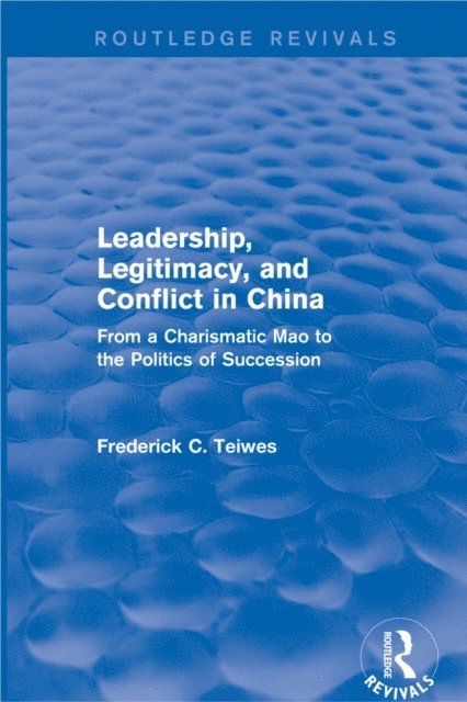 Frederick C Teiwes - Leadership, Legitimacy, and Conflict in China, E-bok