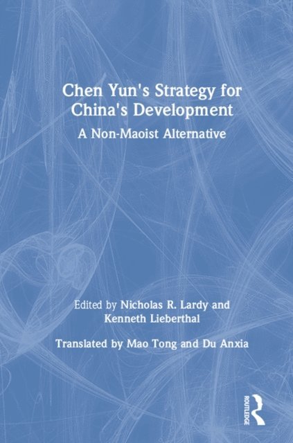 Dong Chen, Kenneth Lieberthal, Nicholas R. Lardy - Chen Yun's Strategy for China's Development, E-bok