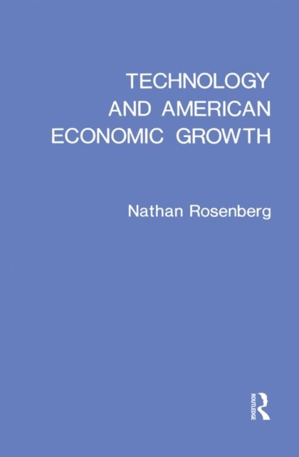 Nathan Rosenberg - Technology and American Economic Growth, E-bok