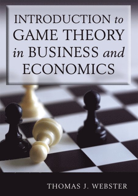 Thomas J. Webster - Introduction to Game Theory in Business and Economics, E-bok