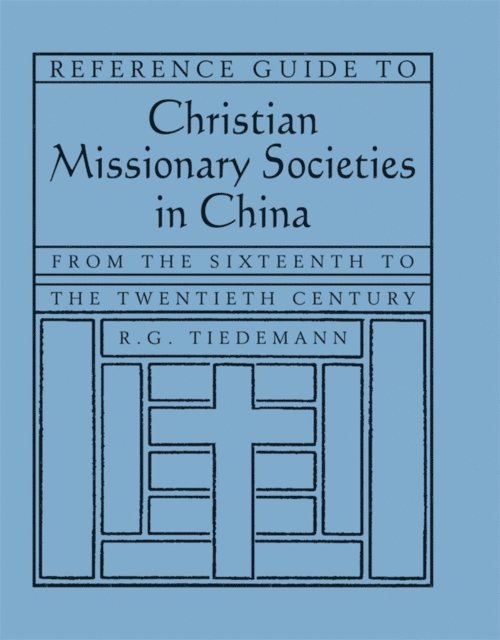 R. G. Tiedemann - Reference Guide to Christian Missionary Societies in China: From the Sixteenth to the Twentieth Century, E-bok