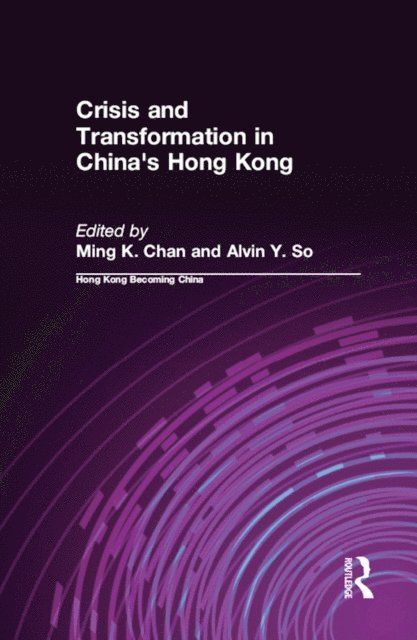 Alvin Y. So, Ming K. Chan - Crisis and Transformation in China's Hong Kong, E-bok