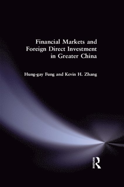 Yahong Zhang, Hung-Gay Fung - Financial Markets and Foreign Direct Investment in Greater China, E-bok