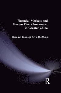 Yahong Zhang, Hung-Gay Fung - Financial Markets and Foreign Direct Investment in Greater China, E-bok