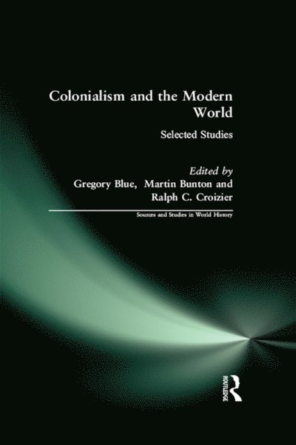 Ralph Criozier, Ralph C. Croizier, Martin Bunton, Gregory Blue - Colonialism and the Modern World, E-bok