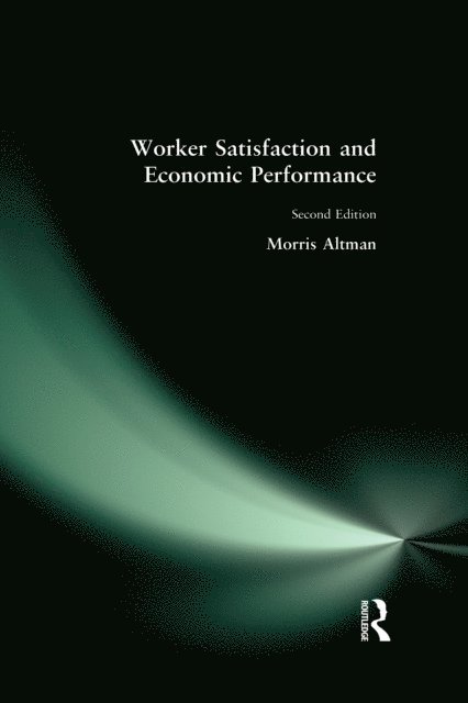 Morris Altman - Worker Satisfaction and Economic Performance, E-bok