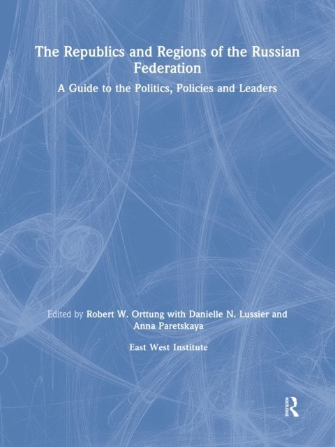 East West Insitute, Robert W. Orttung - Republics and Regions of the Russian Federation: A Guide to the Politics, Policies and Leaders, E-bok