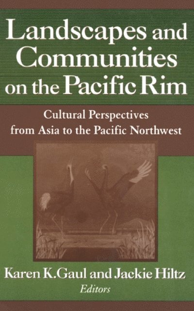 Jackie Hiltz, Karen K. Gaul - Landscapes and Communities on the Pacific Rim: From Asia to the Pacific Northwest, E-bok