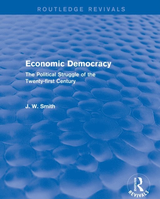 J. W. Smith - Economic Democracy: The Political Struggle of the 21st Century, E-bok