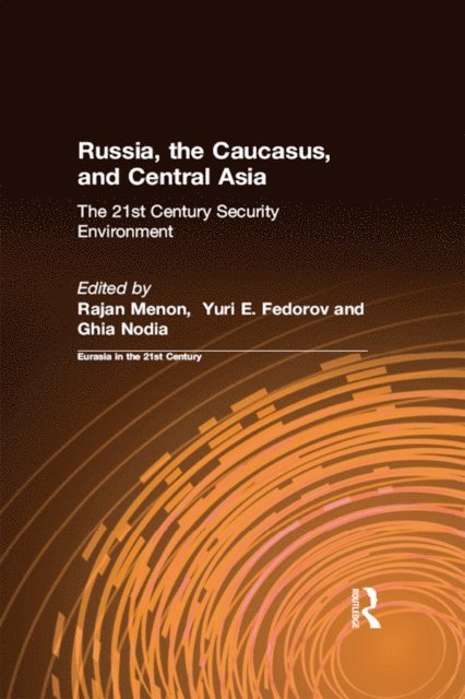 East West Insitute, Ghia Nodia, Yuri E. Fedorov, Rajan Menon - Russia, the Caucasus, and Central Asia, E-bok