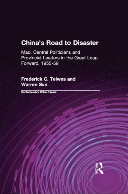 Warren Sun, Frederick C Teiwes - China's Road to Disaster: Mao, Central Politicians and Provincial Leaders in the Great Leap Forward, 1955-59, E-bok