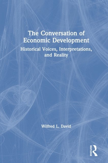 Wilfred L. David - Conversation of Economic Development: Historical Voices, Interpretations and Reality, E-bok