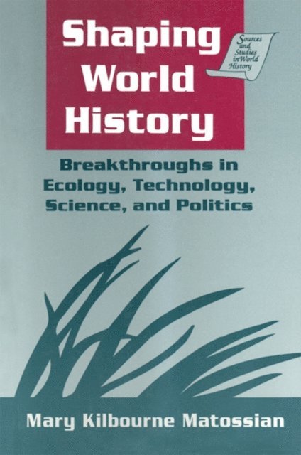 Mary Kilbourne Matossian - Shaping World History: Breakthroughs in Ecology, Technology, Science, and Politics, E-bok