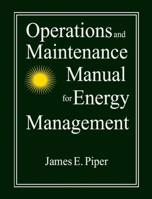 James E. Piper - Operations and Maintenance Manual for Energy Management, E-bok