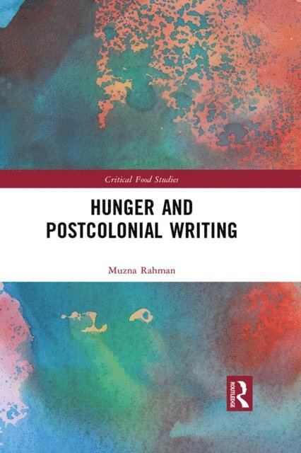 Muzna Rahman - Hunger and Postcolonial Writing, E-bok