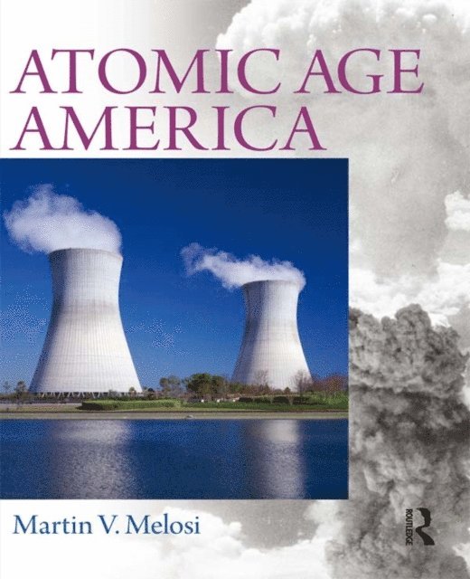 Martin V. Melosi - Atomic Age America, E-bok