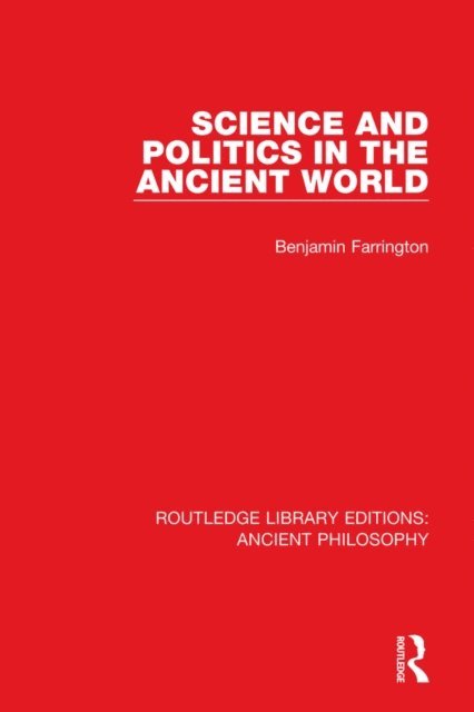 Benjamin Farrington - Science and Politics in the Ancient World, E-bok