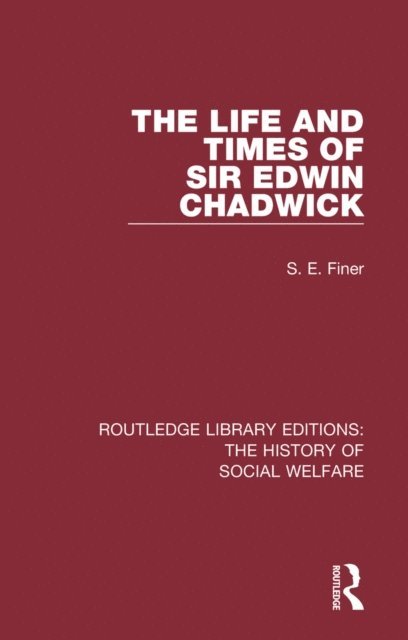 S. E. Finer - Life and Times of Sir Edwin Chadwick, E-bok