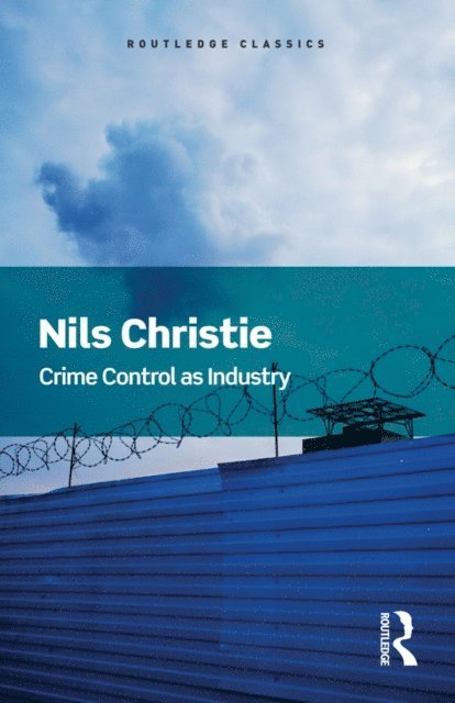 Nils Christie - Crime Control As Industry, E-bok