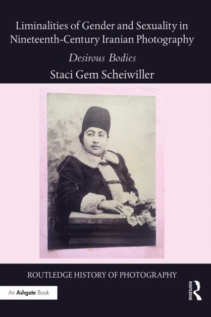 Staci Gem Scheiwiller - Liminalities of Gender and Sexuality in Nineteenth-Century Iranian Photography, E-bok