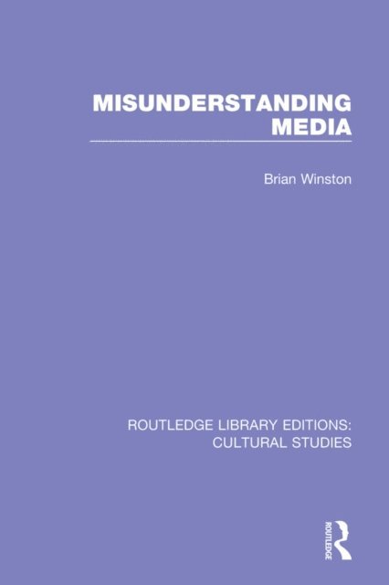 Brian Winston - Misunderstanding Media, E-bok