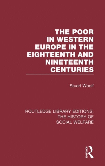 Stuart Woolf - Poor in Western Europe in the Eighteenth and Nineteenth Centuries, E-bok