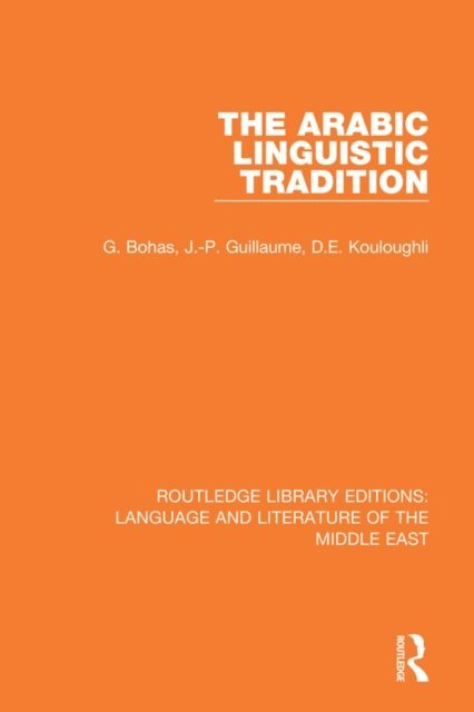 Djamel Eddine Kouloughli, Jean-Patrick Guillaume, Georges Bohas - Arabic Linguistic Tradition, E-bok