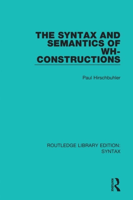 Paul Hirschbuhler - Syntax and Semantics of Wh-Constructions, E-bok