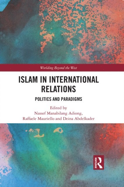 Deina Abdelkader, Raffaele Mauriello, Nassef Manabilang Adiong - Islam in International Relations, E-bok