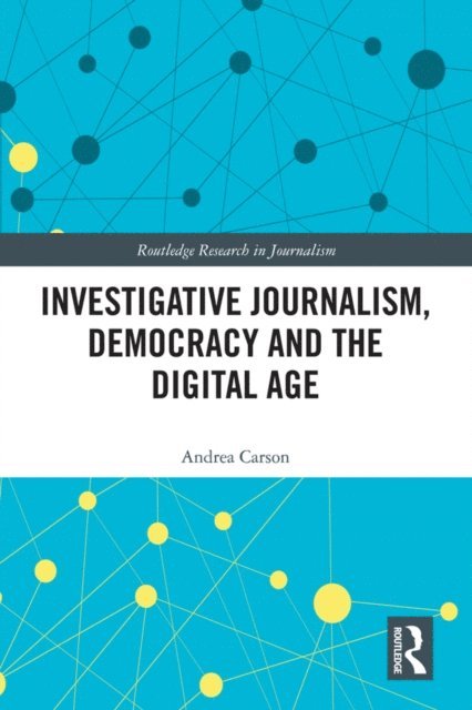 Andrea Carson - Investigative Journalism, Democracy and the Digital Age, E-bok