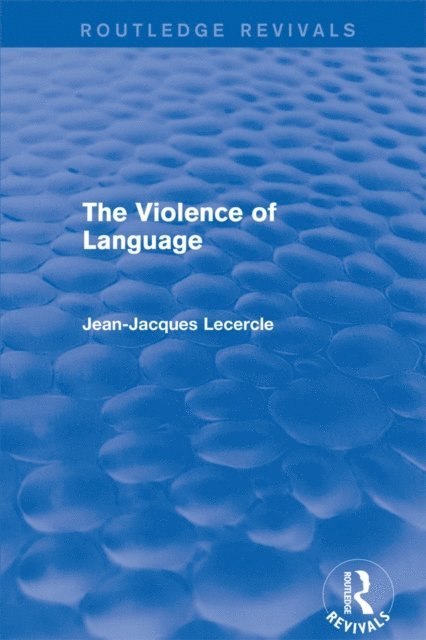 Jean-Jacques Lecercle - Routledge Revivals: The Violence of Language (1990), E-bok