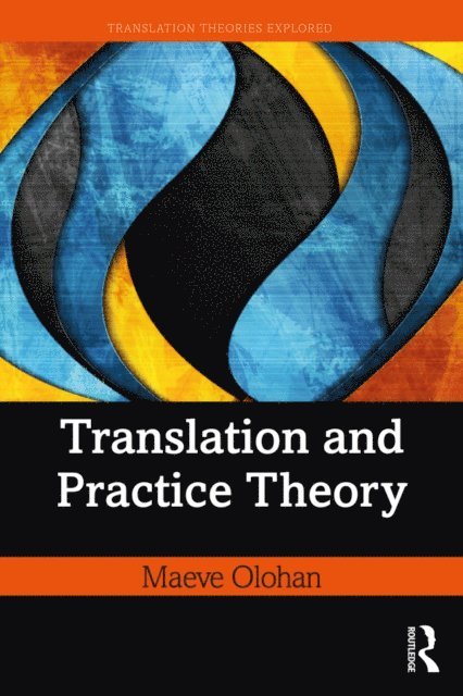 Maeve Olohan - Translation and Practice Theory, E-bok