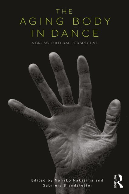 Gabriele Brandstetter, Nanako Nakajima - Aging Body in Dance, E-bok