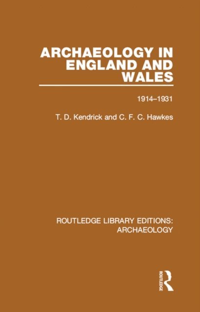 C.F.C. Hawkes, T.D. Kendrick - Archaeology in England and Wales 1914 - 1931, E-bok