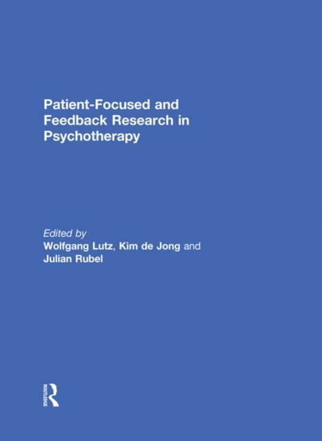 Julian Rubel, Kim de Jong, Wolfgang Lutz - Patient-Focused and Feedback Research in Psychotherapy, E-bok
