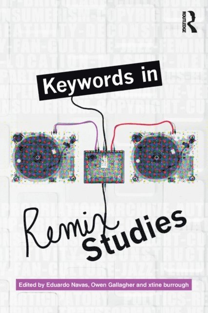 xtine burrough, Owen Gallagher, Eduardo Navas - Keywords in Remix Studies, E-bok